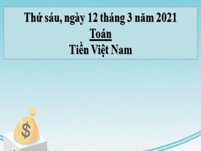 Bài giảng Toán học lớp 3 - Tiền Việt Nam