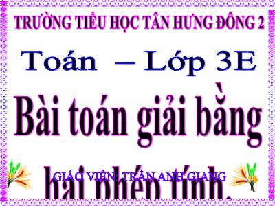 Bài giảng Toán khối 3 - Bài toán giải bằng hai phép tính