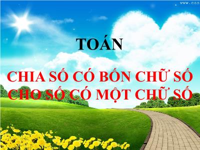 Bài giảng Toán khối 3 - Chia số có 4 chữ số cho số có 1 chữ số