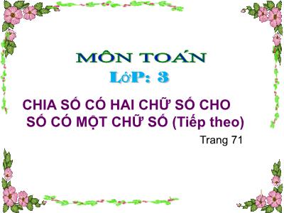 Bài giảng Toán khối 3 - Chia số có hai chữ số cho số có một chữ số (tiếp theo - Trang 71)