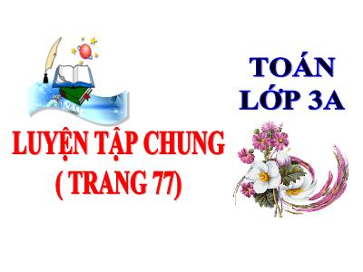 Bài giảng Toán khối 3 - Luyện tập chung Trang 77