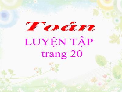 Bài giảng Toán khối 3 - Luyện tập Trang 20