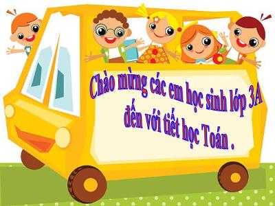 Bài giảng Toán khối 3 - Nhân số có 4 chữ số với số có 1 chữ số