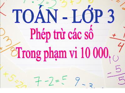 Bài giảng Toán khối 3 - Phép trừ các số trong phạm vi 10 000