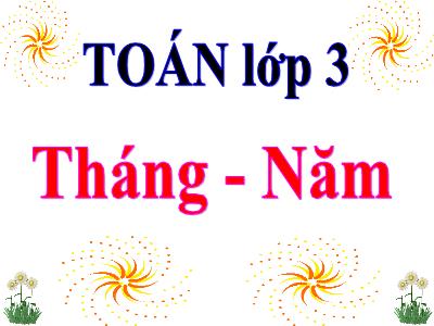 Bài giảng Toán khối 3: Tháng - Năm