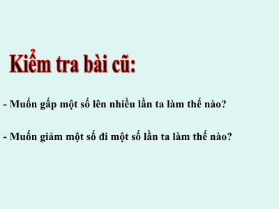 Bài giảng Toán khối 3 - Tiết 57: So sánh số lớn gấp mấy lần số bé