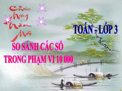 Bài giảng Toán khối 3 - Tiết 98: So sánh các số trong phạm vi 10 000