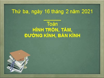 Bài giảng Toán khối 3 - Tiết: Hình tròn. Tâm. Đường kính. Bán kính