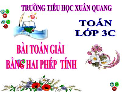 Bài giảng Toán lớp 3 - Bài toán giải bằng hai phép tính