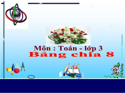 Bài giảng Toán lớp 3 - Bảng chia 8