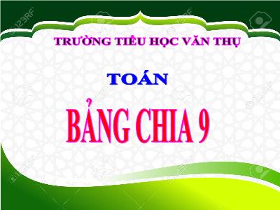 Bài giảng Toán lớp 3 - Bảng chia 9 - Trường tiểu học Văn Thụ