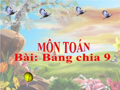 Bài giảng Toán lớp 3 - Bảng chia 9