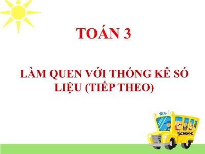 Bài giảng Toán lớp 3 - Làm quen với số liệu thống kê (tiếp theo)