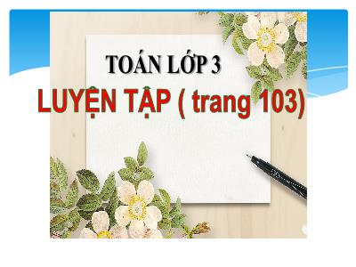 Bài giảng Toán lớp 3 - Luyện tập (trang 103)