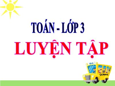 Bài giảng Toán lớp 3 - Luyện tập trang 120