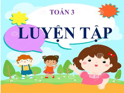 Bài giảng Toán lớp 3 - Luyện tập trang 23