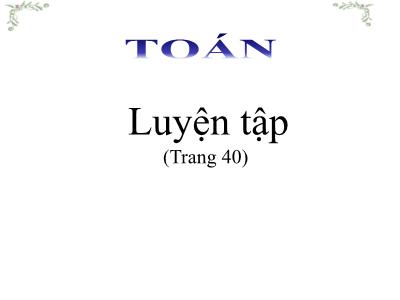 Bài giảng Toán lớp 3 - Luyện tập (trang 40)