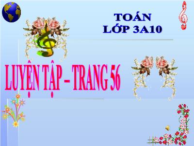 Bài giảng Toán lớp 3 - Luyện tập trang 56