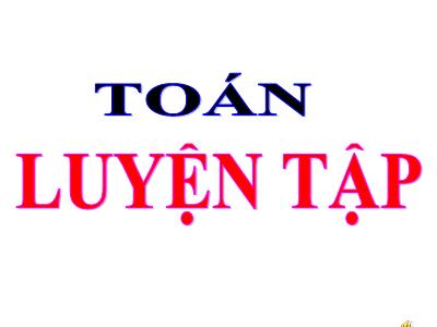 Bài giảng Toán lớp 3 - Luyện tập (trang 81)