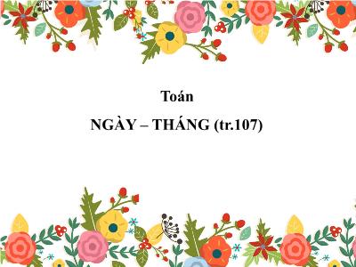 Bài giảng Toán lớp 3: Ngày – Tháng (tr.107)