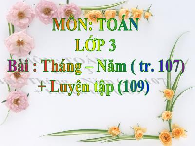 Bài giảng Toán lớp 3: Tháng – Năm (tr. 107) + Luyện tập (109)