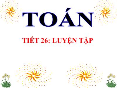 Bài giảng Toán lớp 3 - Tiết 26: Luyện tập