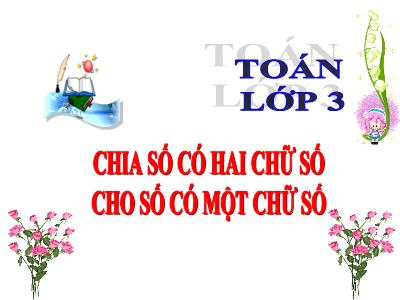 Bài giảng Toán lớp 3 - Tiết 27: Chia số có hai chữ số cho số có một chữ số