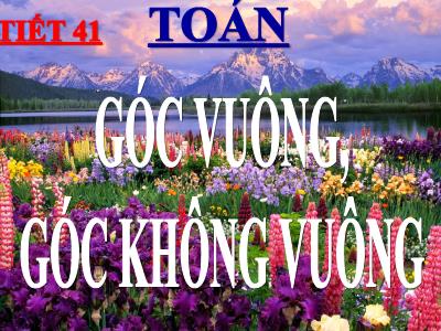 Bài giảng Toán lớp 3 - Tiết 41: Góc vuông, góc không vuông