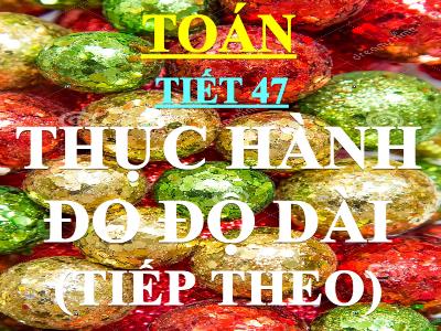 Bài giảng Toán lớp 3 - Tiết 42: Thực hành đo độ dài (tiếp theo)