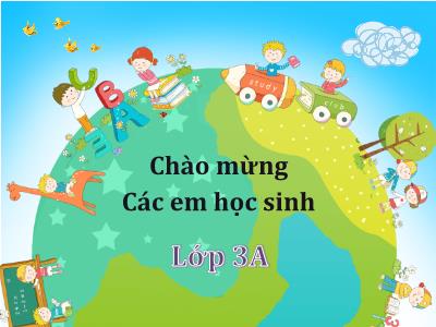 Bài giảng Toán lớp 3A - Phép trừ các số trong phạm vi 10 000 + Luyện tập