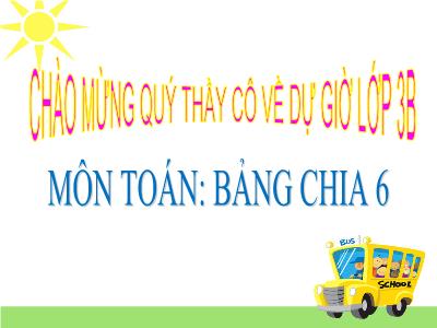 Bài giảng Toán lớp 3B - Bảng chia 6