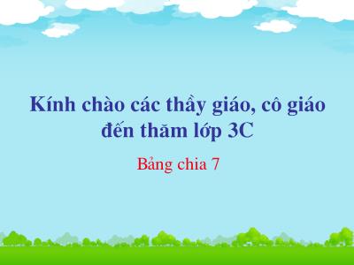 Bài giảng Toán lớp 3C - Bảng chia 7