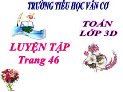 Bài giảng Toán - Luyện tập trang 46 - Trường tiểu học Vân Cơ