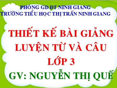 Bài giảng Luyện từ và câu 3 - Mở rộng vốn từ: Nghệ thuật Dấu phẩy - GV: Nguyễn Thị Quế