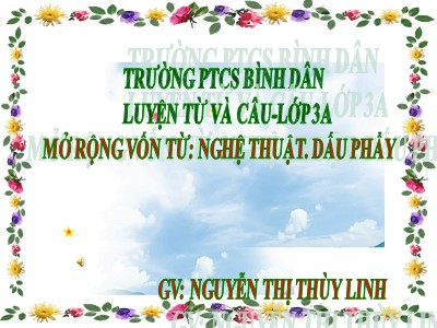 Bài giảng Luyện từ và câu 3 - Mở rộng vốn từ: nghệ thuật. Dấu phẩy - GV: Nguyễn Thị Thùy Linh