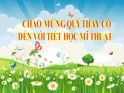 Bài giảng Mĩ thuật 3 - Chủ đề 11: Vẻ đẹp cuộc sống - GV: Nguyễn Thị Chung