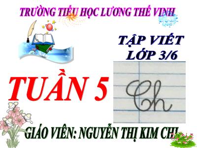 Bài giảng Tập viết 3 - Tuần 5: Chữ hoa Ch - Giáo viên: Nguyễn Thị Kim Chi