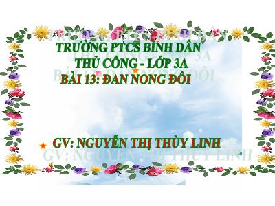 Bài giảng Thủ công 3 - Bài 13: Đan nong đôi - GV: Nguyễn Thị Thùy Linh