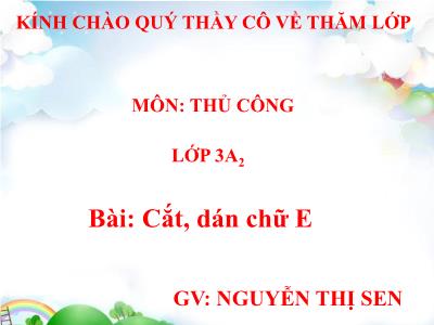 Bài giảng Thủ công 3 - Cắt, dán chữ E - GV: Nguyễn Thị Sen