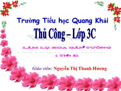 Bài giảng Thủ công 3 - Làm lọ hoa gắn tường - Giáo viên: Nguyễn Thị Thanh Hương