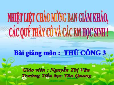 Bài giảng Thủ công 3 - Làm lọ hoa gắn tường - Giáo viên: Nguyễn Thị Vân