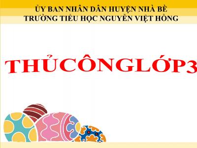 Bài giảng Thủ công 3 - Ôn tập thực hành cắt dán chữ cái đơn giản - Trường tiểu học Nguyễn Việt Hồng