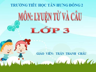 Bài giảng Luyện từ và câu 3 - Mở rộng vốn từ: Các dân tộc Luyện đặt câu có hình ảnh so sánh - Giáo viên: Trần Thanh Châu