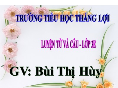 Bài giảng Luyện từ và câu 3 - Mở rộng vốn từ: Các dân tộc. Luyện đặt câu có hình ảnh so sánh - GV: Bùi Thị Hùy