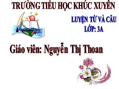 Bài giảng Luyện từ và câu 3 - Mở rộng vốn từ: cộng đồng. Ôn tập câu ai làm gì? - Giáo viên: Nguyễn Thị Thoan