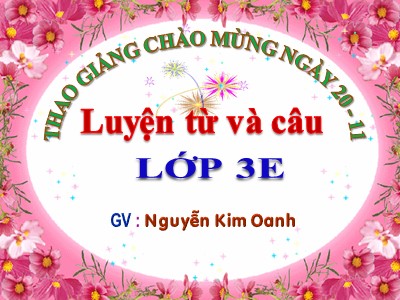 Bài giảng Luyện từ và câu 3 - Ôn tập về từ chỉ hoạt động, trạng thái. So sánh - GV: Nguyễn Kim Oanh