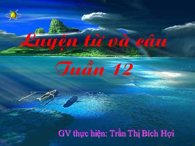 Bài giảng Luyện từ và câu 3 - Ôn tập về từ chỉ hoạt động, trạng thái. So sánh - GV: Trần Thị Bích Hợi