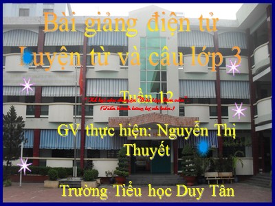 Bài giảng Luyện từ và câu 3 - Ôn tập về từ chỉ hoạt động, trạng thái. So sánh - GV: Nguyễn Thị Thuyết