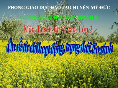 Bài giảng Luyện từ và câu 3 - Ôn về từ chỉ hoạt động, trạng thái. So sánh - Trường tiểu học Hợp Thanh B