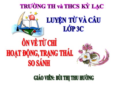 Bài giảng Luyện từ và câu 3 - Ôn về từ chỉ hoạt động, trạng thái. So sánh - Giáo viên: Bùi Thị Thu Hường